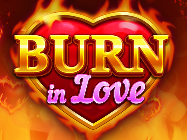 Burn in Love