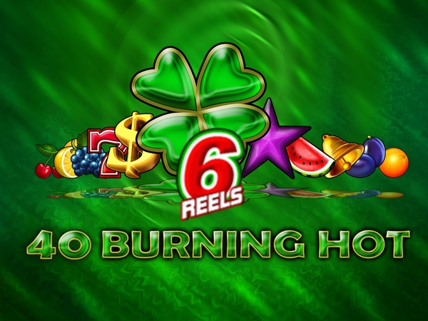 40 Burning Hot 6 Reels