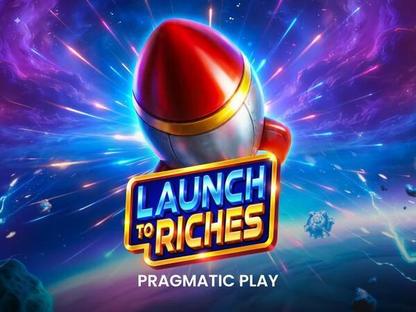 Launch to Riches